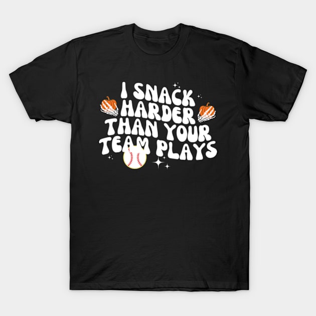 I Snack Harder Than Your Yeam Plays Baseball Funny T-Shirt by Surrealart